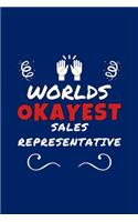 Worlds Okayest Sales Representative: Perfect Gag Gift - Blank Lined Notebook Journal - 100 Pages 6" x 9" Format - Office Humour and Banter