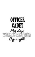 Officer Cadet By Day World's Best Mom By Night: Unique Officer Cadet Notebook, Journal Gift, Diary, Doodle Gift or Notebook - 6 x 9 Compact Size- 109 Blank Lined Pages