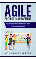 Agile Project Management: Learn How To Manage a Project With Agile Methods, Scrum, Kanban and Extreme Programming