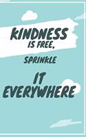 Kindness Is Free Sprinkle It Everywhere: Scribble down your thoughts in this beautiful inspired Notebook/ Journal