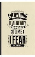 Everything I Was Afraid of It Already Happened to Me I Fear Nothing