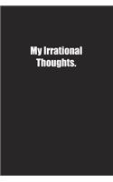 My Irrational Thoughts.: Lined notebook