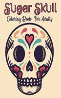 Sugar Skull Coloring Book For Adults: 47 High-Quality Designs - A Day of the Dead Coloring Book with Fun Skull Designs for Relaxation