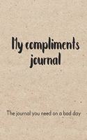 My Compliments Journal The Journal You Need On A Bad Day: Compliments Journal And Keepsake. Boost Happiness And Confidence. Cute Gift For Women And Teen Girls