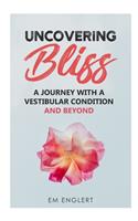 Uncovering Bliss: A Journey with a Vestibular Condition and Beyond