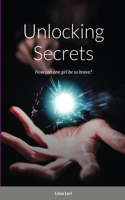 Unlocking Secrets: How can one girl be so brave?