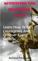Activating The Braveness In You