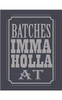 Batches Imma Holla At