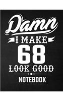 Damn I Make 68 Look Good Notebook