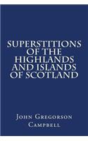 Superstitions of the Highlands and Islands of Scotland