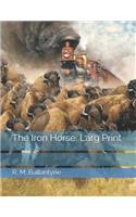 The Iron Horse: Larg Print