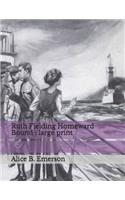Ruth Fielding Homeward Bound: Large Print