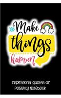 Make Things Happen: Inspirational Quotes of Positivity Notebook