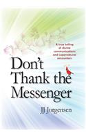Don't Thank the Messenger