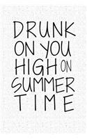 Drunk on You High on Summer Time: A 6x9 Inch Matte Softcover Notebook Journal with 120 Blank Lined Pages and a Funny Wine Drinking Cover Slogan