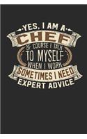Yes, I Am a Chef of Course I Talk to Myself When I Work Sometimes I Need Expert Advice