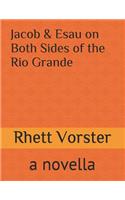 Jacob & Esau on Both Sides of the Rio Grande: A Novella
