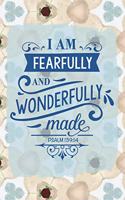 I Am Fearfully and Wonderfully Made Psalm 139