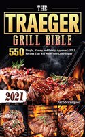 The Traeger Grill Bible 2021