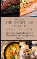 Effortless Guide to Alkaline Diet: Easy-Peasy Recipes to Discover Alkaline Diet and Manage Your Weight