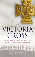 Victoria's Cross: The Untold Story of Britain's Highest Award for Bravery