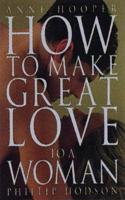 HOW TO MAKE GREAT LOVE TO A WOMAN