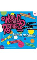 Would You Rather...? Super Secrets!