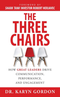 Three Chairs: How Great Leaders Drive Communication, Performance, and Engagement