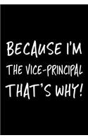 Because I'm the Vice-Principal That's Why!: Blank Lined Notebook Journals