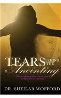 Tears Behind the Anointing: Unleashing the Real You Behind the Mask