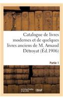 Catalogue de Livres Modernes Et de Quelques Livres Anciens de M. Arnaud Détroyat. Partie 1