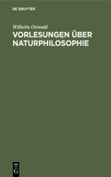 Vorlesungen Über Naturphilosophie: Gehalten Im Sommer 1901 an Der Universität Leipzig