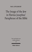 The Image of the Jew In Flavius Josephus' Paraphrase of the Bible