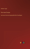 neue Europa: und seine historisch-geographischen Grundlagen