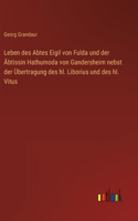 Leben des Abtes Eigil von Fulda und der Äbtissin Hathumoda von Gandersheim nebst der Übertragung des hl. Liborius und des hl. Vitus
