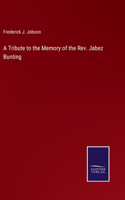 A Tribute to the Memory of the Rev. Jabez Bunting