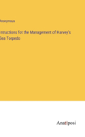 Intructions fot the Management of Harvey's Sea Torpedo