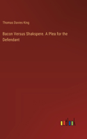 Bacon Versus Shakspere. A Plea for the Defendant