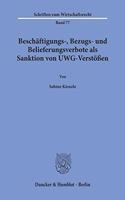 Beschaftigungs-, Bezugs- Und Belieferungsverbote ALS Sanktion Von Uwg-Verstossen