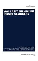 Was Lässt Ehen Heute (Noch) Gelingen?: Bedingungen Posttraditionaler Ehestabilität