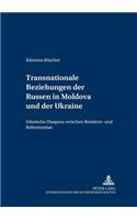 Transnationale Beziehungen Der Russen in Moldova Und Der Ukraine