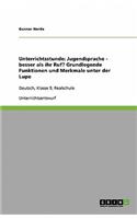 Unterrichtsstunde: Jugendsprache - besser als ihr Ruf? Grundlegende Funktionen und Merkmale unter der Lupe: Deutsch, Klasse 9, Realschule(German)