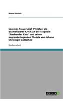 Lessings Trauerspiel 'Philotas' als dramatisierte Kritik an der Tragödie 'Sterbender Cato' und seiner zugrundeliegenden Theorie von Johann Christoph Gottsched