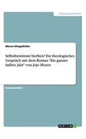 Selbstbestimmt Sterben? Ein theologisches Gespräch mit dem Roman Ein ganzes halbes Jahr von Jojo Moyes