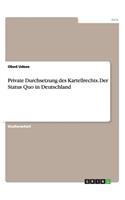 Private Durchsetzung des Kartellrechts. Der Status Quo in Deutschland
