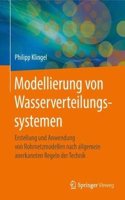 Modellierung von Wasserverteilungssystemen: Erstellung und Anwendung von Rohrnetzmodellen nach allgemein anerkannten Regeln der Technik