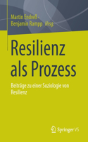 Resilienz ALS Prozess: Beiträge Zu Einer Soziologie Von Resilienz