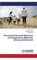 Perceived Parental Rejection and Aggressive Behavior among Adolescent