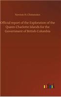 Official report of the Exploration of the Queen Charlotte Islands for the Government of British Columbia