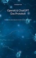 OpenAI & ChatGPT - Das Protokoll: Die Grenzen meiner Sprache sind die Grenzen meiner Welt